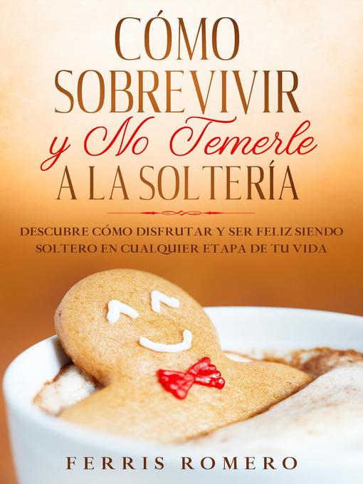 Title details for Cómo Sobrevivir y No Temerle a la Soltería by Ferris Romero - Available
